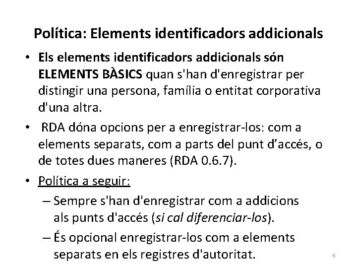 Política: Elements identificadors addicionals • Els elements identificadors addicionals són ELEMENTS BÀSICS quan s'han