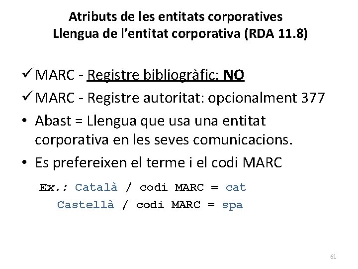 Atributs de les entitats corporatives Llengua de l’entitat corporativa (RDA 11. 8) ü MARC