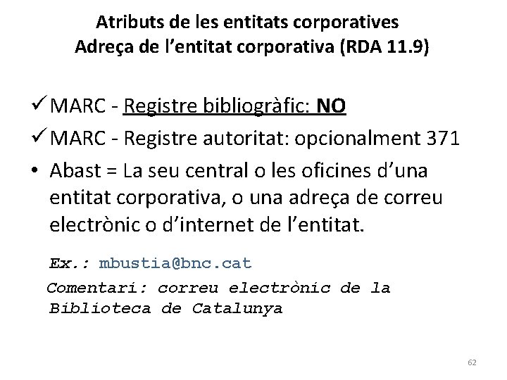 Atributs de les entitats corporatives Adreça de l’entitat corporativa (RDA 11. 9) ü MARC