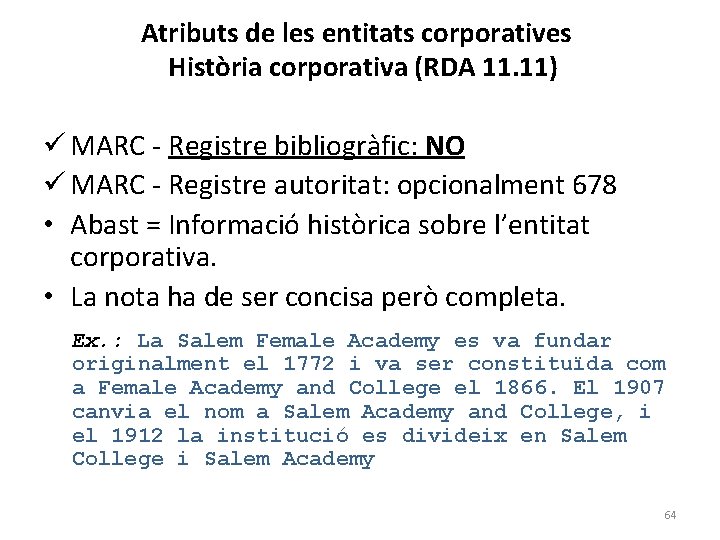 Atributs de les entitats corporatives Història corporativa (RDA 11. 11) ü MARC - Registre