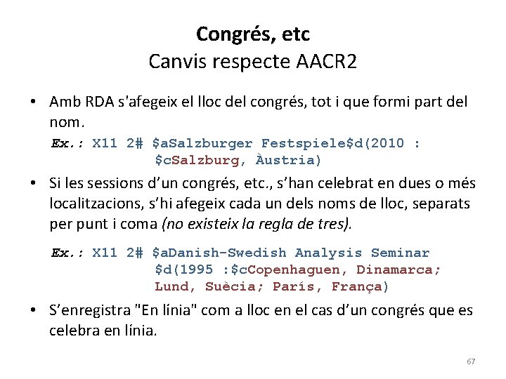 Congrés, etc Canvis respecte AACR 2 • Amb RDA s'afegeix el lloc del congrés,