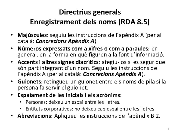 Directrius generals Enregistrament dels noms (RDA 8. 5) • Majúscules: seguiu les instruccions de