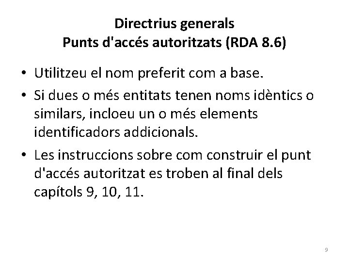 Directrius generals Punts d'accés autoritzats (RDA 8. 6) • Utilitzeu el nom preferit com