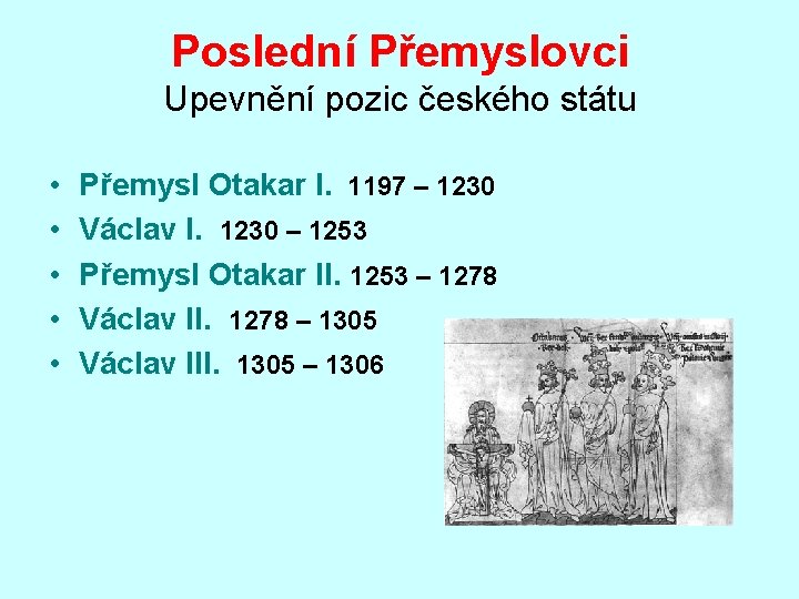 Poslední Přemyslovci Upevnění pozic českého státu • • • Přemysl Otakar I. 1197 –