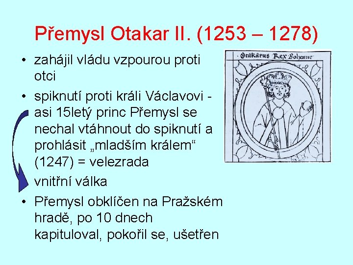 Přemysl Otakar II. (1253 – 1278) • zahájil vládu vzpourou proti otci • spiknutí