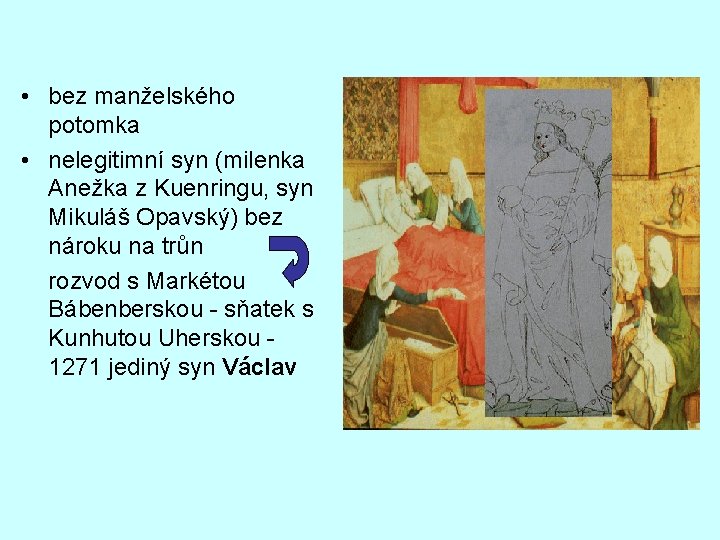 • bez manželského potomka • nelegitimní syn (milenka Anežka z Kuenringu, syn Mikuláš