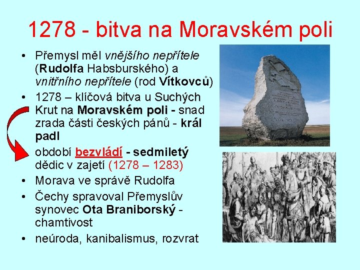 1278 - bitva na Moravském poli • Přemysl měl vnějšího nepřítele (Rudolfa Habsburského) a