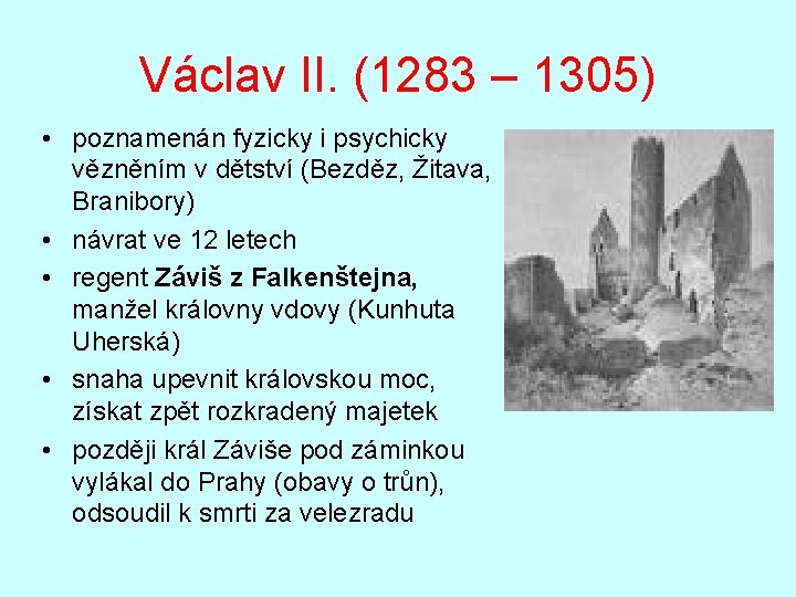 Václav II. (1283 – 1305) • poznamenán fyzicky i psychicky vězněním v dětství (Bezděz,