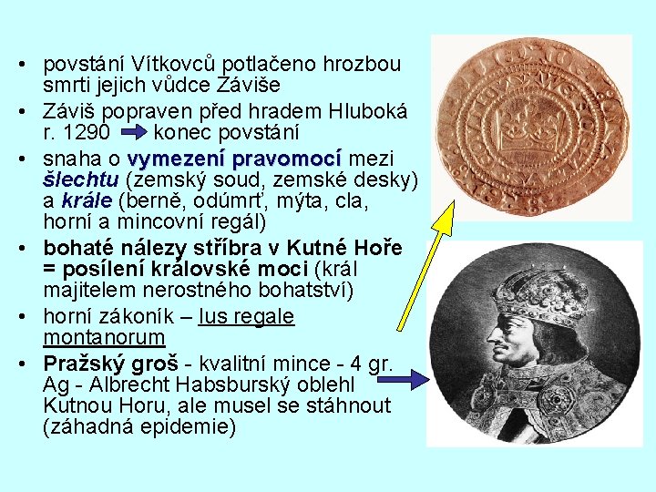  • povstání Vítkovců potlačeno hrozbou smrti jejich vůdce Záviše • Záviš popraven před