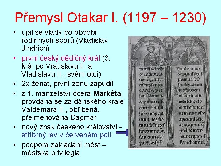 Přemysl Otakar I. (1197 – 1230) • ujal se vlády po období rodinných sporů