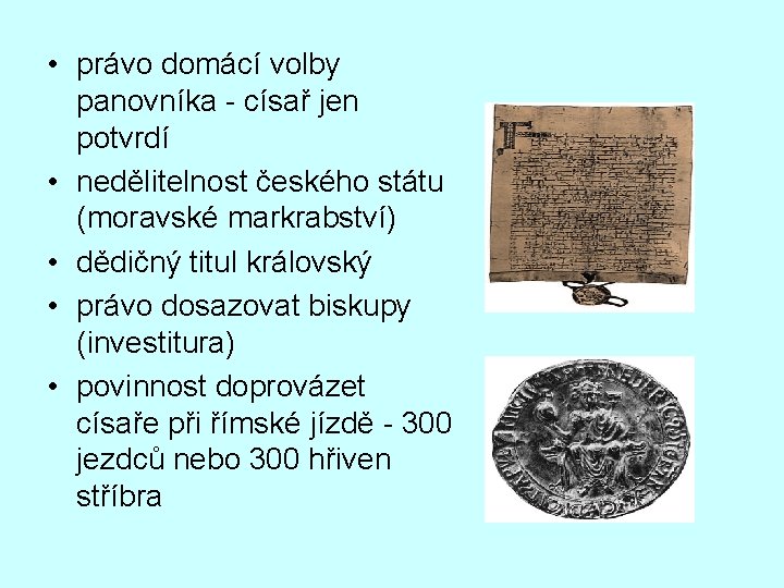  • právo domácí volby panovníka - císař jen potvrdí • nedělitelnost českého státu