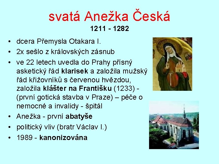 svatá Anežka Česká 1211 - 1282 • dcera Přemysla Otakara I. • 2 x