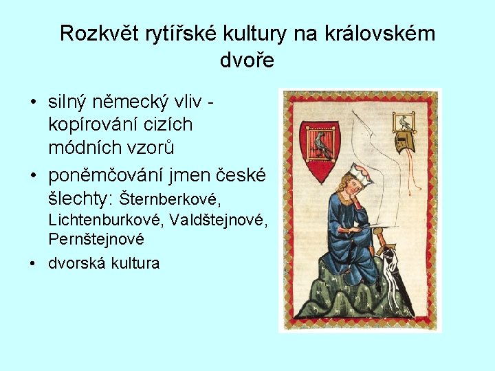 Rozkvět rytířské kultury na královském dvoře • silný německý vliv kopírování cizích módních vzorů