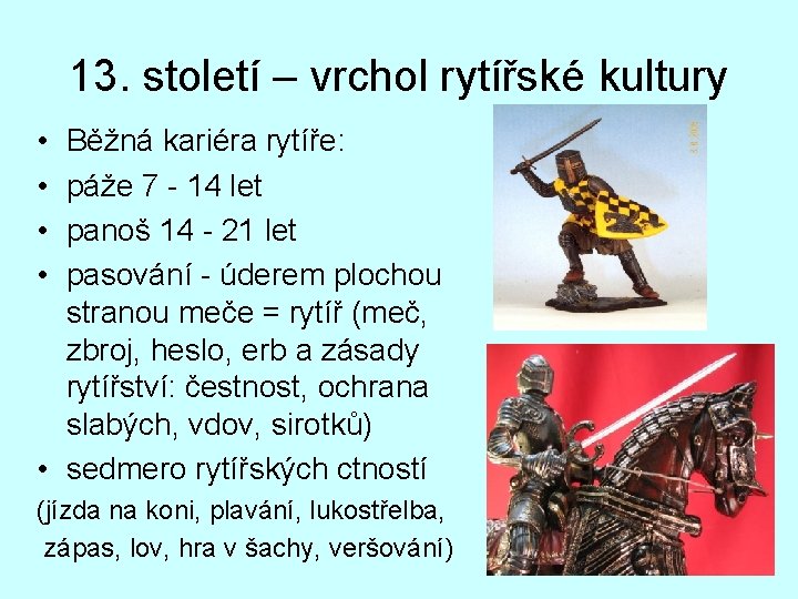 13. století – vrchol rytířské kultury • • Běžná kariéra rytíře: páže 7 -