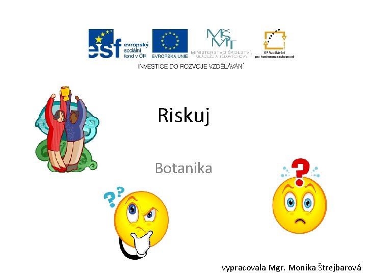 Riskuj Botanika vypracovala Mgr. Monika Štrejbarová 