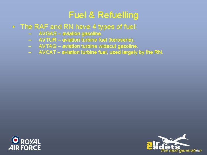 Fuel & Refuelling • The RAF and RN have 4 types of fuel: –