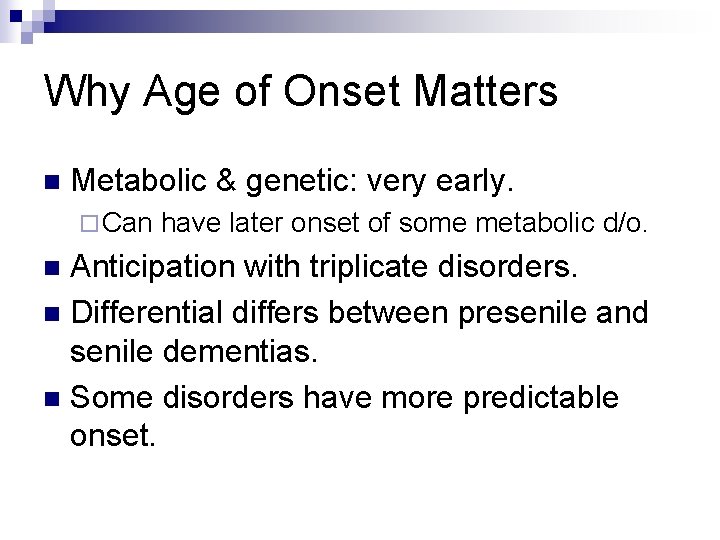 Why Age of Onset Matters n Metabolic & genetic: very early. ¨ Can have