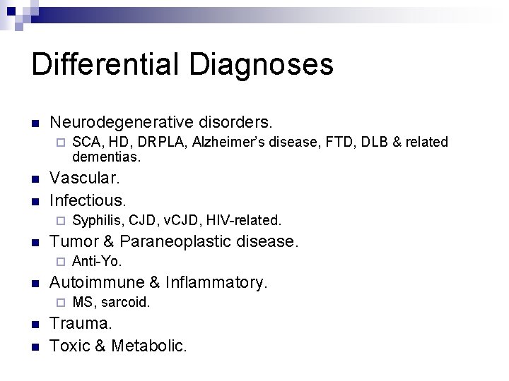 Differential Diagnoses n Neurodegenerative disorders. ¨ n n Vascular. Infectious. ¨ n n Anti-Yo.