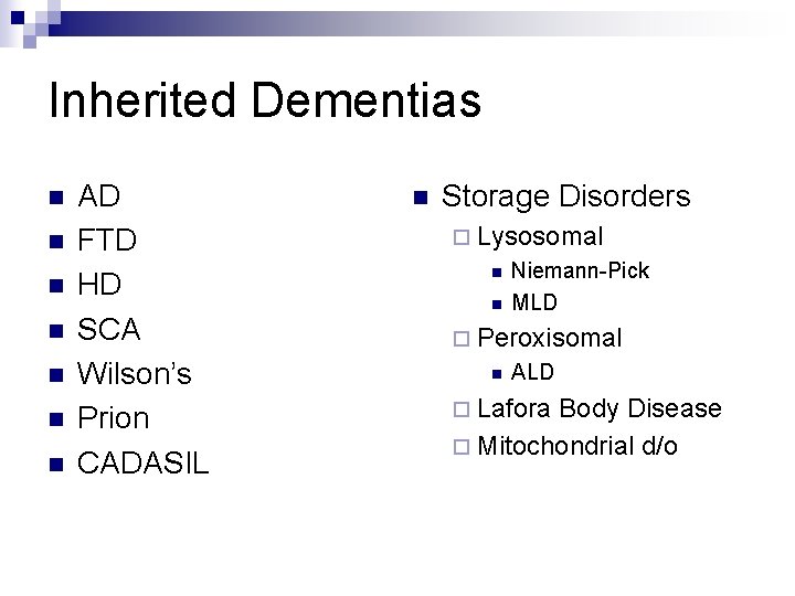 Inherited Dementias n n n n AD FTD HD SCA Wilson’s Prion CADASIL n