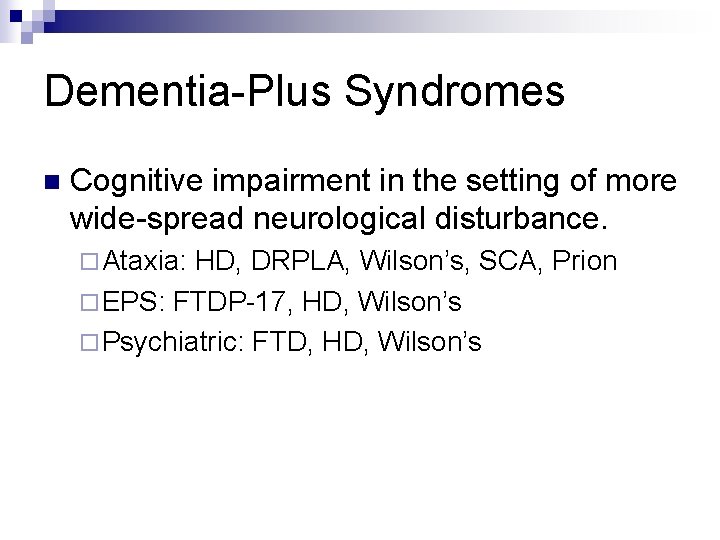 Dementia-Plus Syndromes n Cognitive impairment in the setting of more wide-spread neurological disturbance. ¨