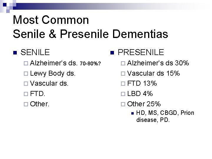 Most Common Senile & Presenile Dementias n SENILE ¨ Alzheimer’s ds. 70 -80%? ¨
