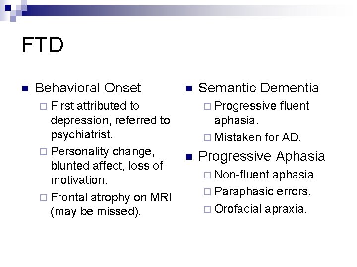 FTD n Behavioral Onset attributed to depression, referred to psychiatrist. ¨ Personality change, blunted