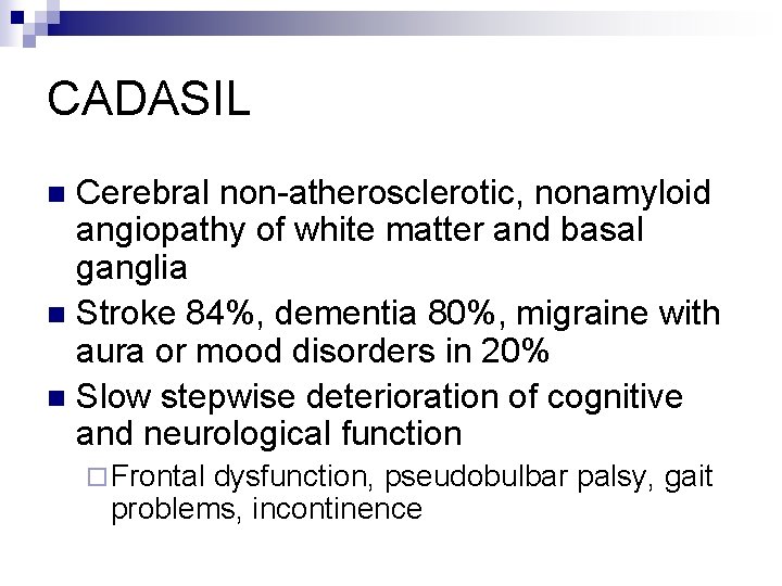 CADASIL Cerebral non-atherosclerotic, nonamyloid angiopathy of white matter and basal ganglia n Stroke 84%,