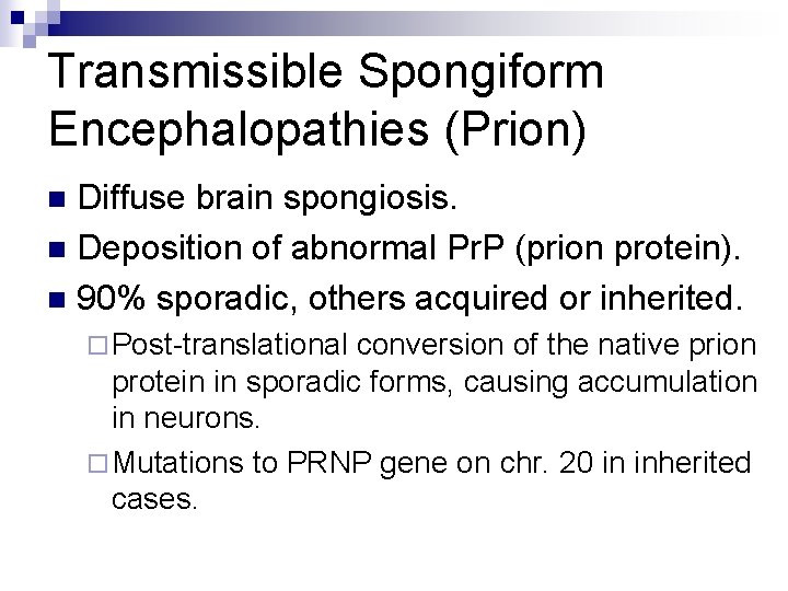 Transmissible Spongiform Encephalopathies (Prion) Diffuse brain spongiosis. n Deposition of abnormal Pr. P (prion