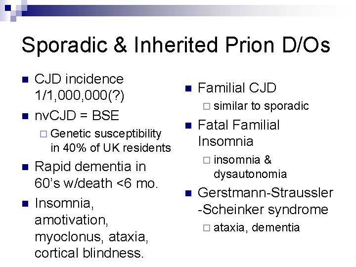 Sporadic & Inherited Prion D/Os n n CJD incidence 1/1, 000(? ) nv. CJD