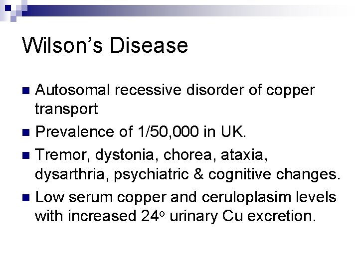 Wilson’s Disease Autosomal recessive disorder of copper transport n Prevalence of 1/50, 000 in