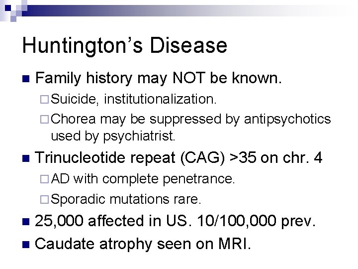 Huntington’s Disease n Family history may NOT be known. ¨ Suicide, institutionalization. ¨ Chorea