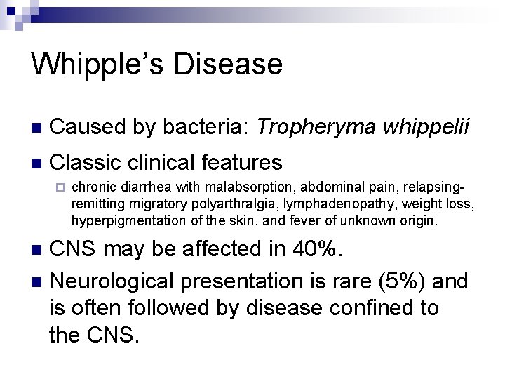 Whipple’s Disease n Caused by bacteria: Tropheryma whippelii n Classic clinical features ¨ chronic