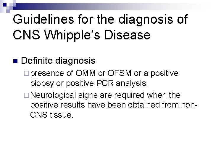 Guidelines for the diagnosis of CNS Whipple’s Disease n Definite diagnosis ¨ presence of