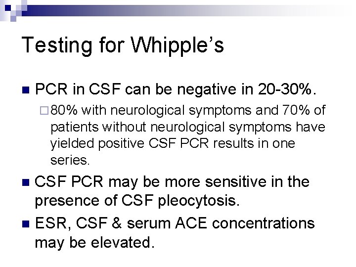 Testing for Whipple’s n PCR in CSF can be negative in 20 -30%. ¨