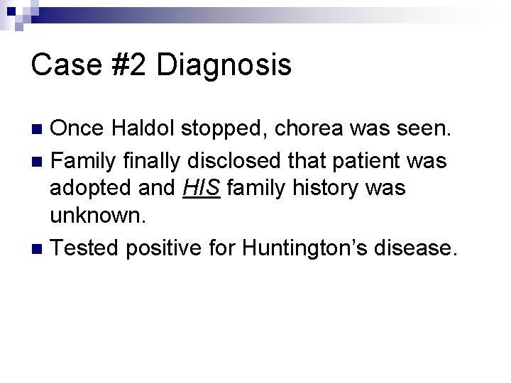 Case #2 Diagnosis Once Haldol stopped, chorea was seen. n Family finally disclosed that
