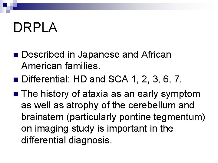 DRPLA Described in Japanese and African American families. n Differential: HD and SCA 1,