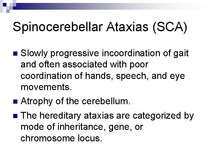 Spinocerebellar Ataxias (SCA) n Slowly progressive incoordination of gait and often associated with poor