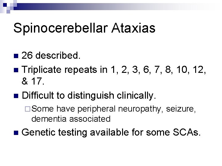 Spinocerebellar Ataxias 26 described. n Triplicate repeats in 1, 2, 3, 6, 7, 8,