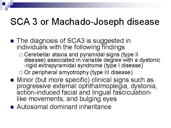 SCA 3 or Machado-Joseph disease n The diagnosis of SCA 3 is suggested in