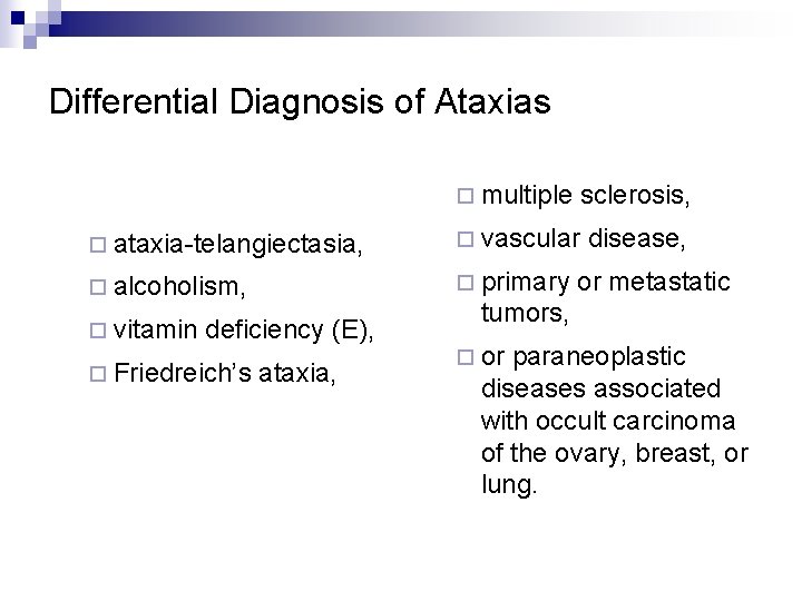 Differential Diagnosis of Ataxias ¨ multiple sclerosis, ¨ ataxia-telangiectasia, ¨ vascular ¨ alcoholism, ¨