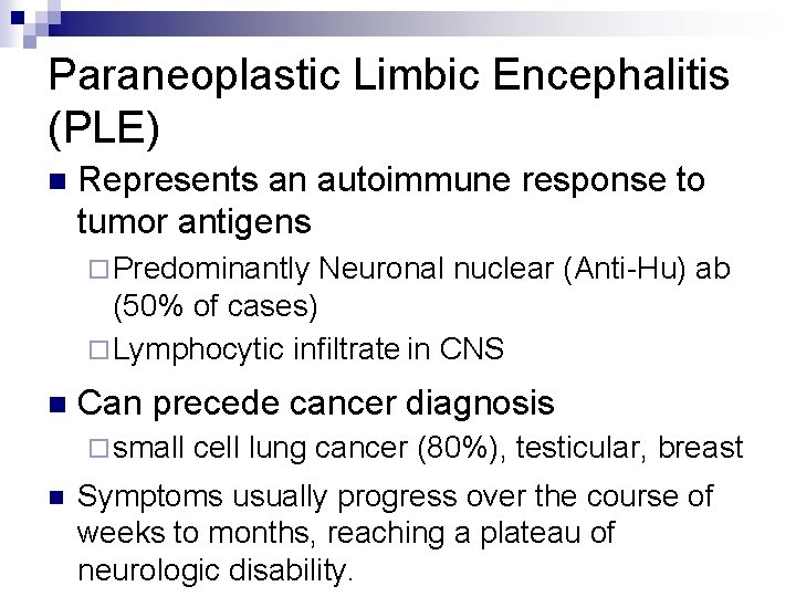 Paraneoplastic Limbic Encephalitis (PLE) n Represents an autoimmune response to tumor antigens ¨ Predominantly
