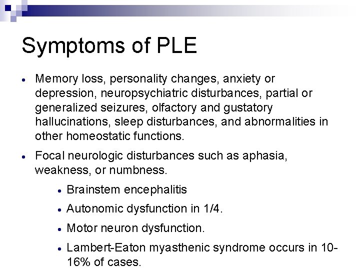 Symptoms of PLE · Memory loss, personality changes, anxiety or depression, neuropsychiatric disturbances, partial