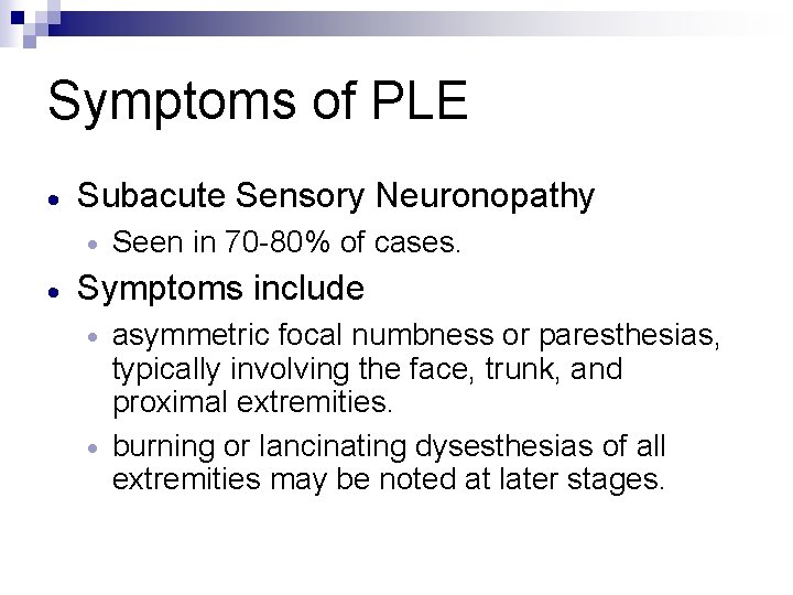 Symptoms of PLE · Subacute Sensory Neuronopathy · · Seen in 70 -80% of