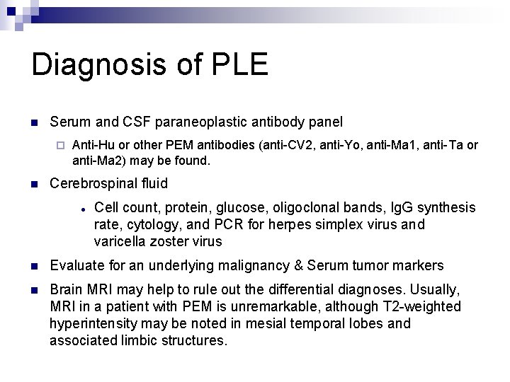 Diagnosis of PLE n Serum and CSF paraneoplastic antibody panel ¨ n Anti-Hu or