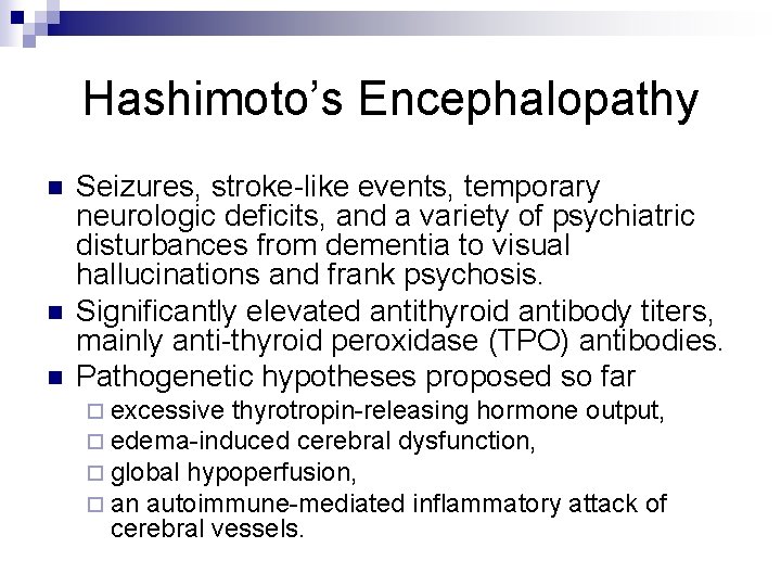 Hashimoto’s Encephalopathy n n n Seizures, stroke-like events, temporary neurologic deficits, and a variety