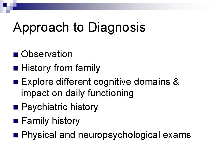 Approach to Diagnosis Observation n History from family n Explore different cognitive domains &