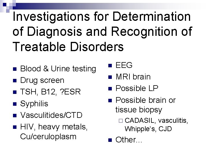 Investigations for Determination of Diagnosis and Recognition of Treatable Disorders n n n Blood