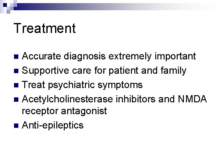Treatment Accurate diagnosis extremely important n Supportive care for patient and family n Treat