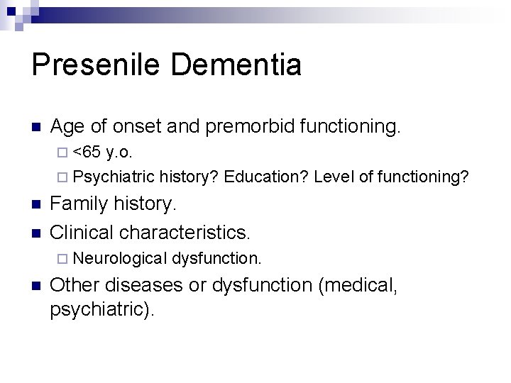 Presenile Dementia n Age of onset and premorbid functioning. ¨ <65 y. o. ¨