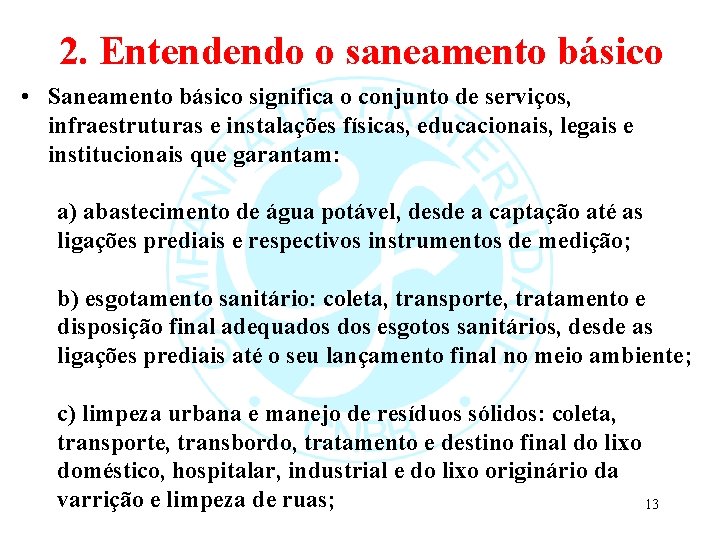 2. Entendendo o saneamento básico • Saneamento básico significa o conjunto de serviços, infraestruturas